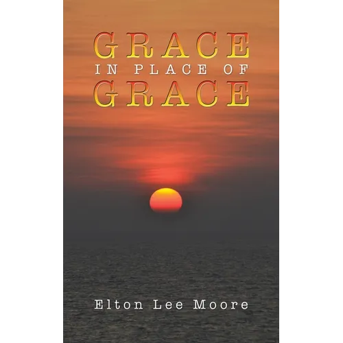 Grace in Place of Grace - Hardcover