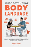 Understanding Body Language: How to Decode Nonverbal Communication in Life, Love, and Work - Paperback