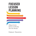 Focused Lesson Planning: Helping Teachers Examine and Develop Their Own Mindset - Paperback