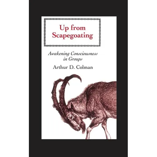 Up from Scapegoating: Awakening Consciousness in Groups - Hardcover