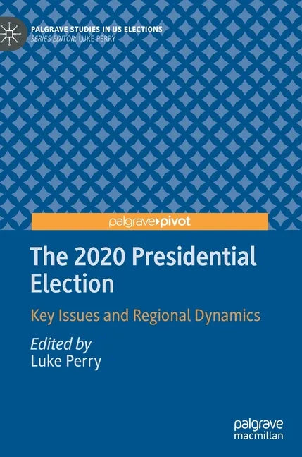 The 2020 Presidential Election: Key Issues and Regional Dynamics - Hardcover