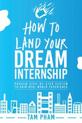 How To Land Your Dream Internship: Proven Step-By-Step System To Gain Real World Experience - Paperback