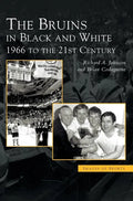 Bruins in Black & White: 1966 to the 21st Century - Hardcover