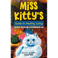 Miss Kitty's Guide to Healthy Living: Advice from an Experienced Cat - Paperback