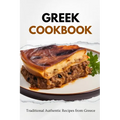 Greek Cookbook: Traditional Authentic Recipes from Greece - Paperback