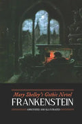 Mary Shelley's Frankenstein, Annotated and Illustrated: The Uncensored 1818 Text with Maps, Essays, and Analysis - Paperback