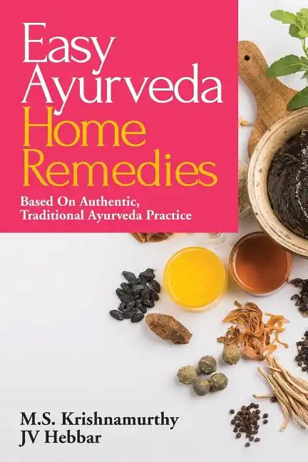 Easy Ayurveda Home Remedies: Based On Authentic, Traditional Ayurveda Practice - Paperback