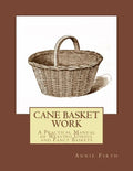 Cane Basket Work: A Practical Manual of Weaving Useful and Fancy Baskets - Paperback