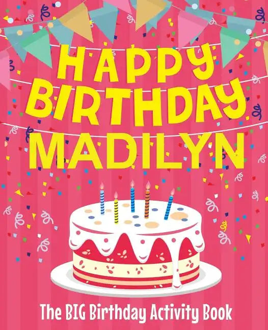 Happy Birthday Madilyn - The Big Birthday Activity Book: Personalized Children's Activity Book - Paperback