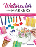 Watercolor with Markers: Learn to Paint Beautiful Creations with Brush Pens - Paperback