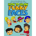 How to Draw Funny Faces: Step-by-Step Drawing for Kids: Step-by-Step Drawing for Kids! - Paperback