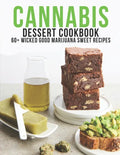 Cannabis Dessert Cookbook: 60+ Wicked Good Marijuana Sweet Recipes - Paperback