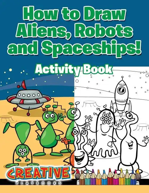 How to Draw Aliens, Robots and Spaceships! Activity Book - Paperback