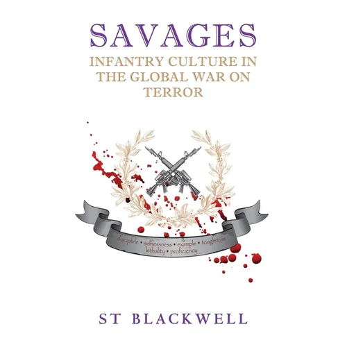 Savages: Infantry Culture in the Global War on Terror - Paperback