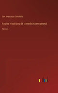 Anales históricos de la medicina en general: Tomo 4 - Hardcover