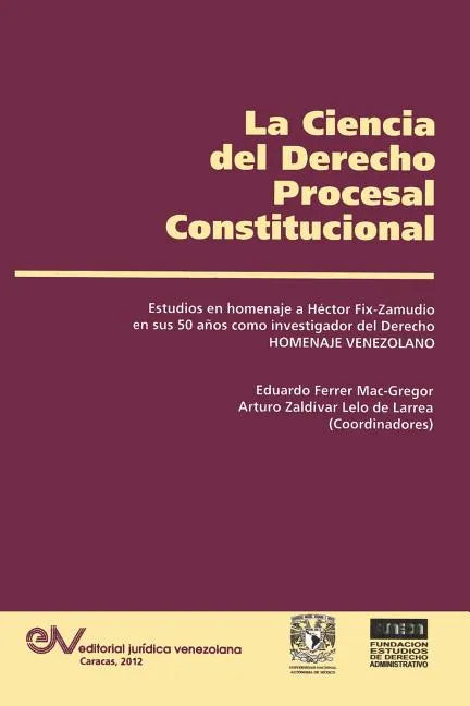 LA CIENCIA DEL DERECHO PROCESAL CONSTITUCIONAL. Estudios en Homenaje a Héctor Fix-Zamudio - Paperback