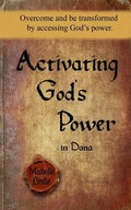 Activating God's Power in Dana: Overcome and be transformed by accessing God's power. - Paperback