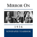 Mirror On 1936: Newspaper Yearbook containing 120 front pages from 1936 - Unique gift / present idea. - Paperback