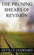 Neville Goddard: The Pruning Shears of Revision (create new possibilities that change your future) - Paperback