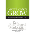 Great Leaders Grow: Becoming a Leader for Life - Hardcover