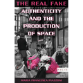 The Real Fake: Authenticity and the Production of Space - Paperback
