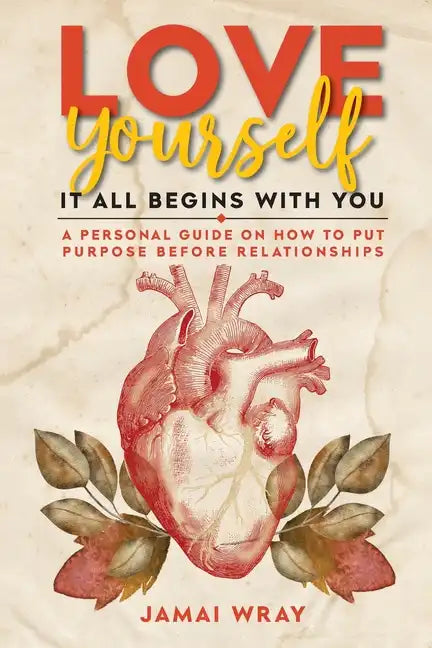 Love Yourself: It all begins with you: A personal guide on how to put purpose before relationships - Paperback