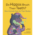 Do Hippos Brush Their Teeth?: How Animals Care for Their Bodies - Hardcover