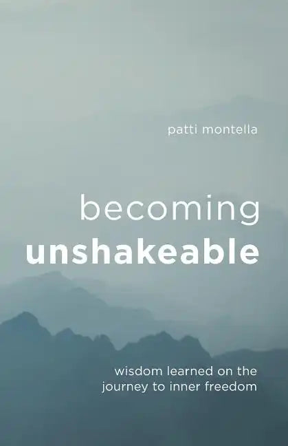 Becoming Unshakeable: Wisdom Learned on the Journey to Inner Freedom - Paperback