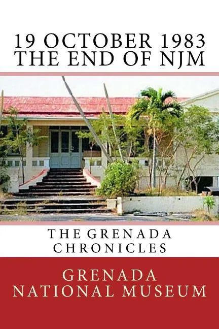 19 October 1983 - The End of NJM: The Grenada Chronicles - Paperback