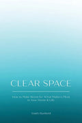 Clear Space: How to Make Room for What Matters Most in Your Home & Life - Paperback