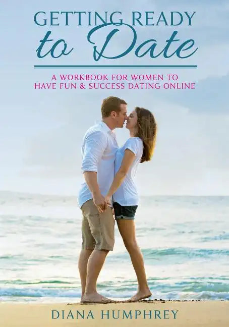 Getting Ready to Date (Black & White Version): A Workbook for Women to Have Fun and Success Dating Online - Paperback