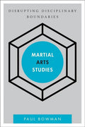 Martial Arts Studies: Disrupting Disciplinary Boundaries - Paperback