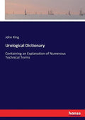 Urological Dictionary: Containing an Explanation of Numerous Technical Terms - Paperback