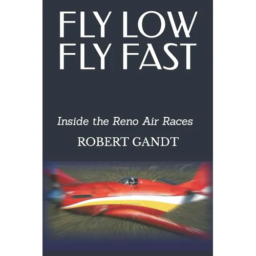 Fly Low Fly Fast: Inside the Reno Air Races - Paperback