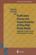 Purification Process and Characterization of Ultra High Purity Metals: Application of Basic Science to Metallurgical Processing - Paperback