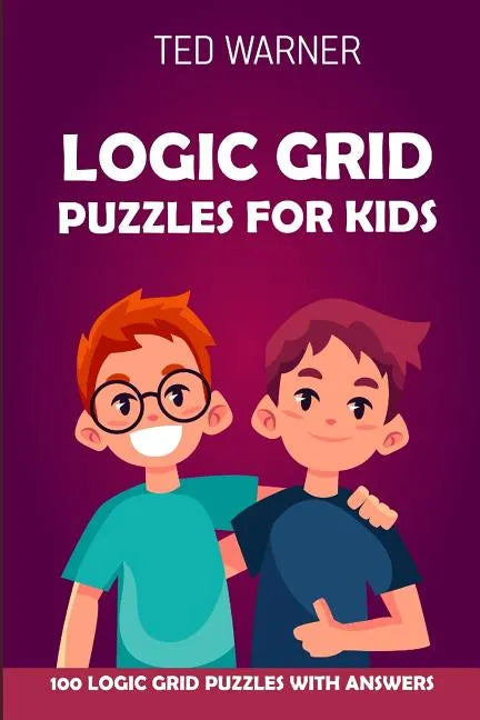 Logic Grid Puzzles For Kids: Pure Loop Puzzles - 100 Logic Grid Puzzles With Answers - Paperback