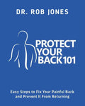 Protect Your Back 101: Easy Steps to Fix Your Painful Back and Prevent It From Returning - Paperback
