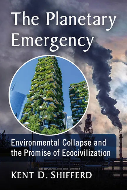The Planetary Emergency: Environmental Collapse and the Promise of Ecocivilization - Paperback