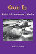 God Is: Ending Hell with A Course In Miracles - Paperback