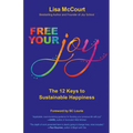 Free Your Joy: The Twelve Keys to Sustainable Happiness - Paperback