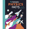 75 Fantastic Physics Facts Every Kid Should Know! - Paperback