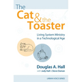 The Cat and the Toaster: Living System Ministry in a Technological Age - Hardcover