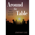 Around the Table: Talking Graciously about God - Hardcover
