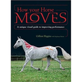 How Your Horse Moves: A Unique Visual Guide to Improving Performance - Paperback