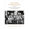 Documenting First Wave Feminisms: Volume 1: Transnational Collaborations and Crosscurrents - Paperback