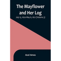 The Mayflower and Her Log; July 15, 1620-May 6, 1621 (Volume 3) - Paperback