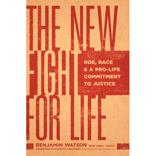 The New Fight for Life: Roe, Race, and a Pro-Life Commitment to Justice - Paperback
