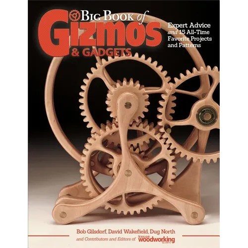 Big Book of Gizmos & Gadgets: Expert Advice and 15 All-Time Favorite Projects and Patterns - Paperback