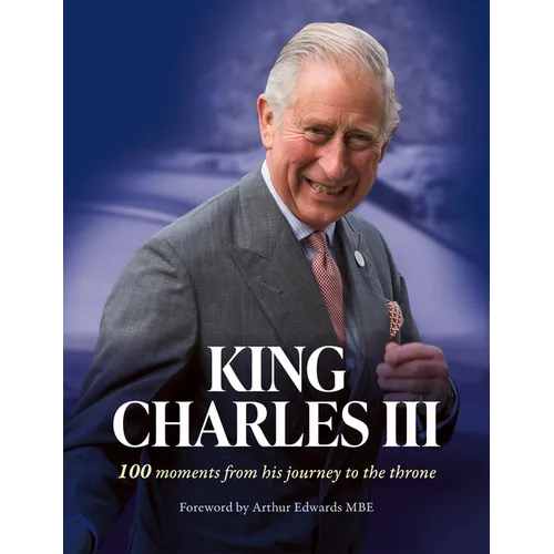 King Charles III: 100 Moments from His Journey to the Throne - Hardcover