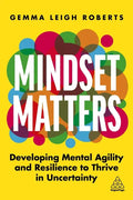 Mindset Matters: Developing Mental Agility and Resilience to Thrive in Uncertainty - Hardcover